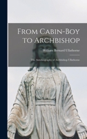 From Cabin-boy to Archbishop: the Autobiography of Archbishop Ullathorne 1014931150 Book Cover