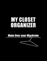 My Closet Organizer: Make Over Your Wardrobe. A Double part Book to Organize Your Wardrobe. DIY: 1st Part: "Closet Organizer" (Create an Inventory of ... Next Shopping List). 100 Pages, 8-5* 11. 1701789779 Book Cover