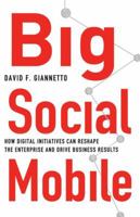 Big Social Mobile: How Digital Initiatives Can Reshape the Enterprise and Drive Business Results 134948895X Book Cover