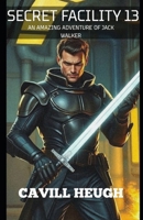 Secret Facility 13: An Amazing Adventure of Jack Walker B0H7FW4KD2 Book Cover