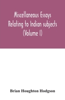 Miscellaneous Essays Relating to Indian Subjects: Volume I 9354032311 Book Cover