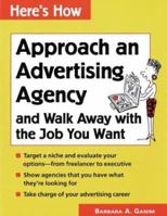 Here's How: Approach an Advertising Agency and Walk Away with the Job You Want (Here's How) 0844224804 Book Cover