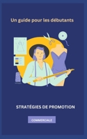 STRATÉGIES DE PROMOTION COMMERCIALE .: Un guide pour les débutants B0BXNMR6SG Book Cover