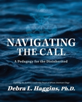 Navigating the Call: A Pedagogy for the Disinherited 1792464010 Book Cover