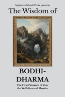 The Wisdom of Bodhidharma: The First Patriarch of Zen, the Wall-Gazer of Shaolin (Zen Wisdom) B0FHHQQPCW Book Cover