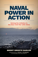 Naval Power in Action: How to Stop Shooting Behind the Duck in the Rivalry with China 1682475778 Book Cover