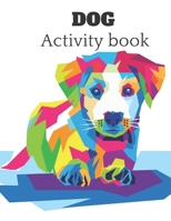 Dog Activity book: A fun kid workbook for kids ages 4-8 for coloring, doodling, drawing , and more . B08BDYB4W8 Book Cover