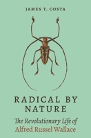 Radical by Nature: The Revolutionary Life of Alfred Russel Wallace 0691233799 Book Cover