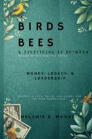 Birds, Bees & Everything In Between: Money, Legacy, & Leadership B0G2RGJ89M Book Cover