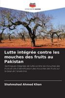 Lutte intégrée contre les mouches des fruits au Pakistan: Techniques intégrées de lutte contre les mouches des fruits et clé d'identification des ... sur la base de l'anatomie. (French Edition) 620877246X Book Cover