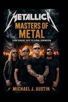 METALLICA Masters of Metal: From Garage Days to Global Domination B0GZH31Z7K Book Cover