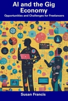 AI and the Gig Economy: Opportunities and Challenges for Freelancers B0CDYRKXZJ Book Cover
