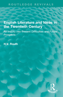 English Literature and Ideas in the Twentieth Century: An Inquiry Into Present Difficulties and Future Prospects 1032536284 Book Cover