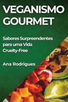 Veganismo Gourmet: Sabores Surpreendentes para uma Vida Cruelty-Free (Portuguese Edition) 1835862381 Book Cover