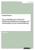 Das Lernfeldkonzept. Gr�nde der Einf�hrung, didaktische Grundlagen und Auswirkungen auf die Berufsausbildung 366814754X Book Cover