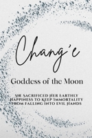 Chang’e: Goddess of the Moon - She Sacrificed Her Earthly Happiness to Keep Immortality from Falling into Evil Hands B0HBT479DT Book Cover