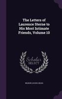 The Letters of Laurence Sterne to His Most Intimate Friends, Volume 10 1340827808 Book Cover