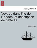 Voyage dans l'Ile de Rhodes, et description de cette Ile. 0274632837 Book Cover