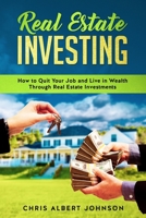 Real Estate Investing: How to Quit Your Job and Live in Wealth Through Real Estate Investments 1688206132 Book Cover