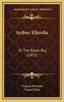 Arthur Ellerslie: Or The Brave Boy 116642121X Book Cover