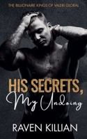His Secrets, My Undoing (The Billionaire Kings of Valeri Global) B0GPJHB7Z7 Book Cover