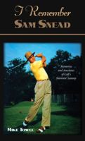 I Remember Sam Snead: Memories and Anecdotes of Golf's Slammin' Sammy (I Remember Series) 1581823266 Book Cover