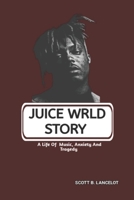 JUICE WRLD STORY: A Life Of Music, Anxiety And Tragedy B0F322GQDN Book Cover