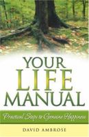 Your Life Manual: Practical Steps to Genuine Happiness 0973936207 Book Cover