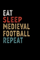 Eat Sleep Medieval Football Repeat Funny Sport Gift Idea: Lined Notebook / Journal Gift, 100 Pages, 6x9, Soft Cover, Matte Finish 167360031X Book Cover