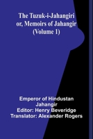 The Tuzuk-i-Jahangiri: or, Memoirs of Jahangir (Volume 1) 9362513331 Book Cover