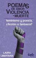 Poemas de Amor, Violencia y Muerte: Feminismo y Poesía, ¿Ficción o Fantasía? B0BZGG7WG2 Book Cover