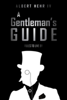 A Gentleman's Guide: Rules To Live By 1639618929 Book Cover
