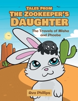 Tales from the Zookeeper's Daughter: The Travels of Misha and Phoebe 1643459368 Book Cover