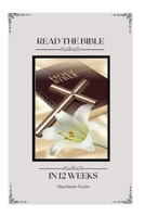 Read your Bible in 12 weeks: Bible Study Journal 6518992247 Book Cover