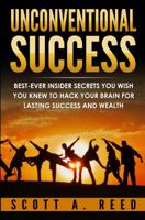 Unconventional Success: Best-Ever Insider Secrets You Wish You Knew to Hack Your Brain for Lasting Success and Wealth 0998847224 Book Cover