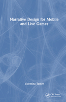 Narrative Design for Mobile and Live Games 1032286040 Book Cover