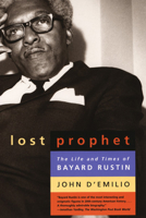 Lost Prophet: The Life and Times of Bayard Rustin 0226142698 Book Cover
