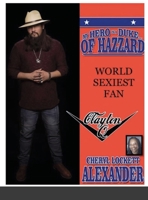 My Hero Is a Duke...of Hazzard World Sexiest Fan, Clayton Q. 1667138804 Book Cover