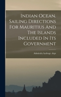 Indian Ocean. Sailing Directions for Mauritius and the Islands Included in Its Government 1017825882 Book Cover