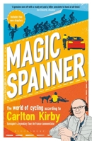 Magic Spanner: The World of Cycling According to Carlton Kirby 1472979532 Book Cover