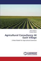 Agricultural Consultancy At Each Village: A New Model For Agricultural Extension 3659502944 Book Cover