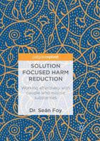 Solution Focused Harm Reduction: Working effectively with people who misuse substances 3319723340 Book Cover