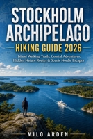 STOCKHOLM ARCHIPELAGO HIKING GUIDE 2026: Island Walking Trails, Coastal Adventures, Hidden Nature Routes & Scenic Nordic Escapes (THE PATHFINDER TRAILS SERIES) B0H2QNRP16 Book Cover