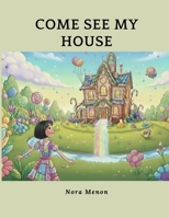 Come See My House: A Dream House Like No Other B0GN1MF1BS Book Cover