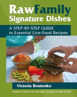 Raw Family Signature Dishes: A Step-by-Step Guide to Essential Live-Food Recipes 1556437978 Book Cover
