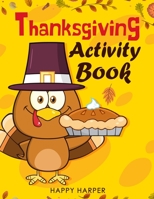 Thanksgiving Activity Book: Over 55 Fun Turkey Day Themed Activities For Boys and Girls Including Coloring Pages, Word Puzzles, Mazes, Dot to Dots, and More (Thanksgiving Books) - Kids Version w/o Ans 1989543464 Book Cover