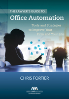 The Lawyer’s Guide to Office Automation: Tools and Strategies to Improve Your Firm and Your Life 1639052305 Book Cover