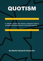 Quotism: A collection of frank and humorous statements made by secondary School pupils who are on the Autistic spectrum 178222906X Book Cover