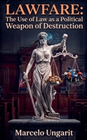 Lawfare: The Use of Law as a Political Weapon of Destruction B0HFBC995V Book Cover