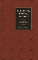 T.S. Eliot, Poetry, and Earth: The Name of the Lotos Rose 1498537472 Book Cover